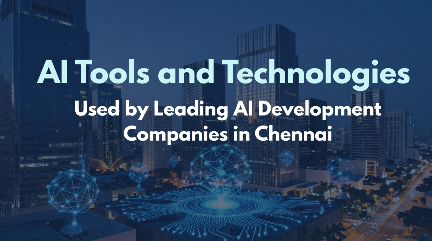 Tools and Technologies used by leading AI development companies in Chennai 