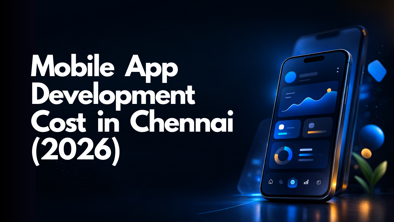 Mobile App Development Cost in Chennai (2026 Complete Guide)